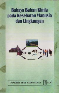 Image of Bahaya Bahan Kimia pada Kesehatan Manusia dan Lingkungan = Hazardous Chemical in Human and Environmental Health
