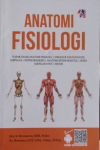 Image of Anatomi Fisiologi: Dasar-Dasar Anatomi Fisiologi, Struktur dan Fungsi Sel, Jaringan, Sistem Eksokrin, Anatomi Sistem Skeletal, Sendi, Jaringan Otot, Sistem